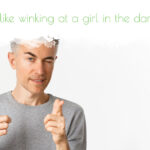 Doing business without advertising is like winking at a girl in the dark - You know what you are doing, but nobody else does